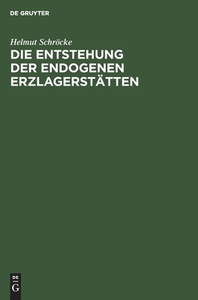 Die Entstehung der endogenen Erzlagerstätten di Helmut Schröcke edito da De Gruyter
