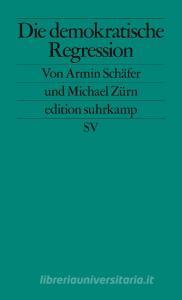 Die demokratische Regression di Armin Schäfer, Michael Zürn edito da Suhrkamp Verlag AG