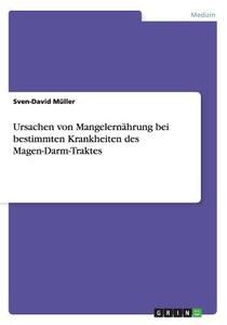 Ursachen Von Mangelernahrung Bei Bestimmten Krankheiten Des Magen-Darm-Traktes di Sven-David Muller edito da Grin Verlag Gmbh