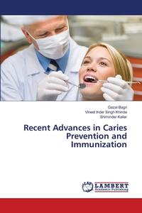 Recent Advances in Caries Prevention and Immunization di Gazal Bagri, Vineet Inder Singh Khinda, Shiminder Kallar edito da LAP Lambert Academic Publishing