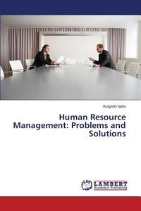 Human Resource Management: Problems and Solutions di Wageeh Nafei edito da LAP Lambert Academic Publishing