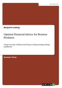 Optimal Financial Advice for Pension Products di Benjamin Ludwig edito da GRIN Verlag