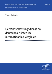 Der Wasserrettungsdienst an deutschen Küsten im internationalen Vergleich di Timo Schulz edito da Bedey Media GmbH