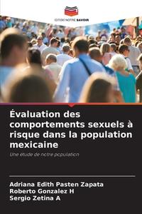 Évaluation des comportements sexuels à risque dans la population mexicaine di Adriana Edith Pastén Zapata, Roberto Gonzalez H, Sergio Zetina A edito da Editions Notre Savoir