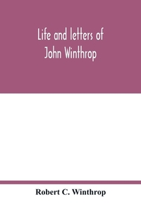 Life and letters of John Winthrop di Robert C. Winthrop edito da Alpha Editions