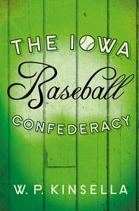 The Iowa Baseball Confederacy di W. P. Kinsella edito da HarperCollins Publishers