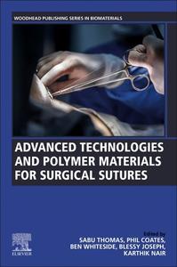 Advanced Technologies and Polymer Materials for Surgical Sutures edito da WOODHEAD PUB