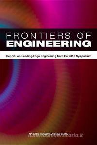 Frontiers of Engineering: Reports on Leading-Edge Engineering from the 2018 Symposium di National Academy Of Engineering edito da NATL ACADEMY PR