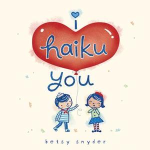 I Haiku You di Betsy E. Snyder edito da RANDOM HOUSE