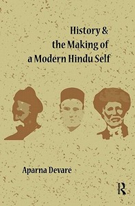 History and the Making of a Modern Hindu Self di Aparna Devare edito da Taylor & Francis Ltd