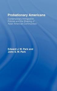 Probationary Americans di John S. W. Park, Edward J. W. Park edito da Taylor & Francis Ltd