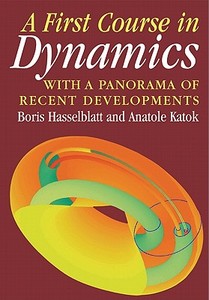 A First Course in Dynamics di Boris Hassleblatt, Boris Hasselblatt, Anatole Katok edito da Cambridge University Press