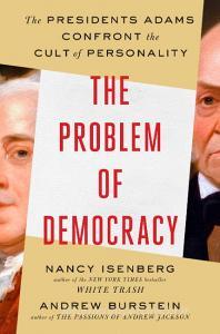 The Problem of Democracy: The Presidents Adams Confront the Cult of Personality di Nancy Isenberg, Andrew Burstein edito da VIKING HARDCOVER