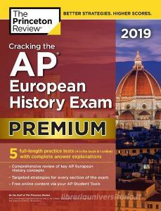 Cracking the AP European History Exam 2019 di Princeton Review edito da Pisces Books
