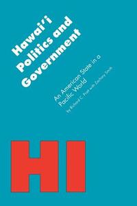 Hawai'i Politics and Government di Zachary A. Smith, Richard C. Pratt edito da University of Nebraska Press