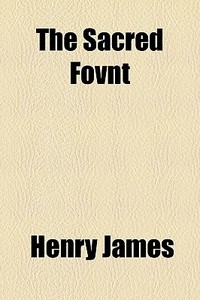 The Sacred Fovnt di Henry James edito da General Books