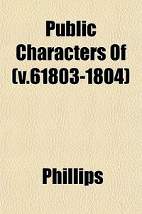 Public Characters Of V.61803-1804 di Robin Phillips edito da General Books