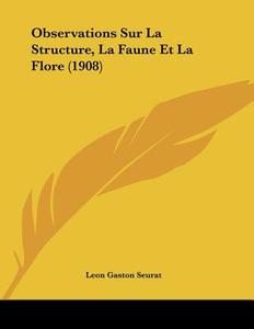 Observations Sur La Structure, La Faune Et La Flore (1908) di Leon Gaston Seurat edito da Kessinger Publishing