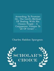 According To Promise di Charles Haddon Spurgeon edito da Scholar's Choice