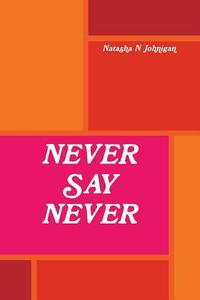 Never Say Never di Natasha Johnigan edito da Lulu.com