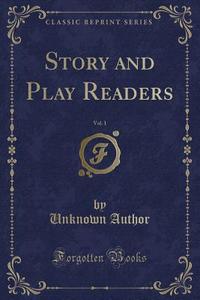 Story And Play Readers, Vol. 1 (classic Reprint) di Unknown Author edito da Forgotten Books