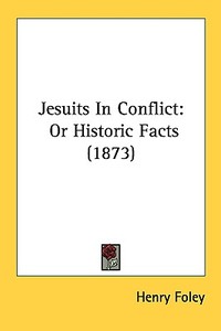 Jesuits In Conflict di Henry Foley edito da Kessinger Publishing Co
