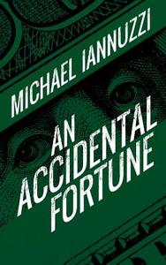 An Accidental Fortune di Michael Iannuzzi edito da OUTSKIRTS PR