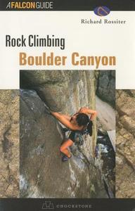 Rock Climbing Boulder Canyon di Richard Rossiter edito da Rowman & Littlefield