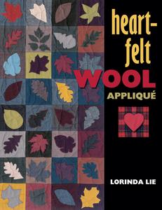 Heart-Felt Wool Applique di Lorinda Lie edito da American Quilter's Society