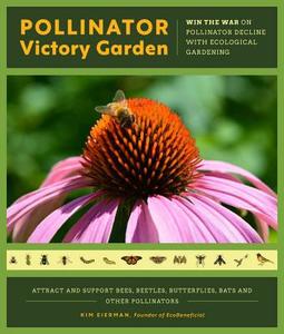 The Pollinator Victory Garden: Win the War on Pollinator Decline with Ecological Gardening; Attract and Support Bees, Be di Kim Eierman edito da QUARRY BOOKS