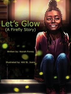 Let's Glow (A Firefly Story) di Finney Keziah A Finney edito da Unlimited Light, LLC