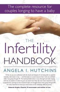 The Infertility Handbook: The Complete Resource for Couples Longing to Have a Baby di Angela I. Hutchins edito da Exisle Pub