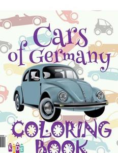 ✌ Cars of Germany ✎ Coloring Book Cars ✎ Coloring Book 5 Year Old ✍ (Coloring Book Enfants) Kids Coloring Book: ✌ Colori di Kids Creative Publishing edito da Createspace Independent Publishing Platform