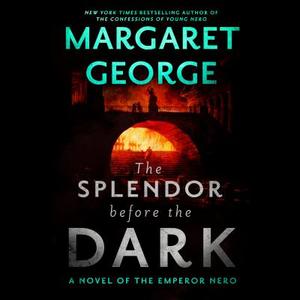The Splendor Before the Dark: A Novel of the Emperor Nero di Margaret George edito da RANDOM HOUSE LARGE PRINT