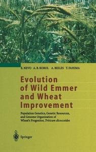 Evolution of Wild Emmer and Wheat Improvement di A. Beiles, T. Fahima, A. B. Korol, E. Nevo edito da Springer Berlin Heidelberg