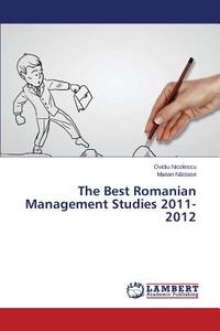 The Best Romanian Management Studies 2011-2012 di Ovidiu Nicolescu, Marian Nastase edito da LAP Lambert Academic Publishing