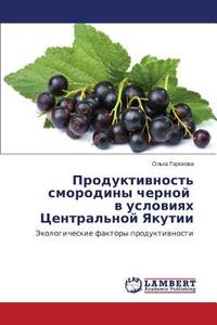 Produktivnost' smorodiny chernoy v usloviyakh Tsentral'noy Yakutii di Ol'ga Gorokhova edito da LAP Lambert Academic Publishing