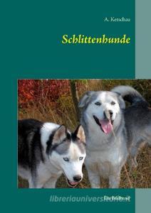Schlittenhunde di A. Ketschau edito da Books on Demand