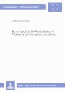 Transferpolitik im Föderalismus - Probleme der Kompetenzverteilung di Michaele Schreyer edito da Lang, Peter GmbH