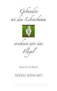 Gebunden an den Lebensbaum di Friedel Weise-Ney edito da Books on Demand