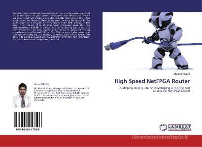 High Speed NetFPGA Router di Ahmed Khalid edito da LAP Lambert Academic Publishing