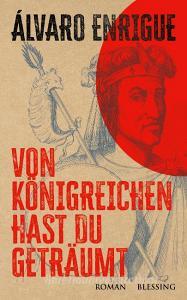 Von Königreichen hast du geträumt di Álvaro Enrigue edito da Blessing Karl Verlag