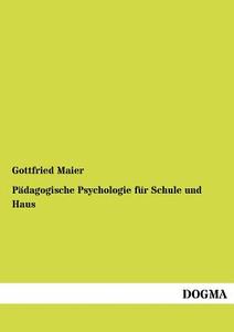 Pädagogische Psychologie für Schule und Haus di Gottfried Maier edito da DOGMA