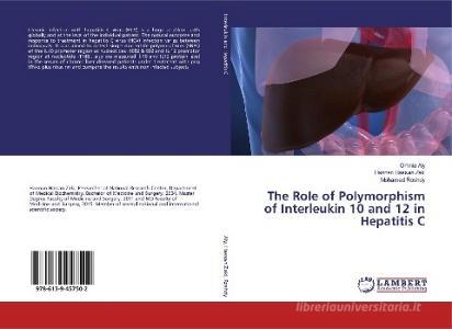 The Role of Polymorphism of Interleukin 10 and 12 in Hepatitis C di Omnia Aly, Hannan Hassan Zaki, Mohamed Roshdy edito da LAP Lambert Academic Publishing
