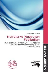 Neil Clarke (australian Footballer) edito da Brev Publishing