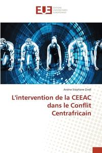 L'intervention de la CEEAC dans le Conflit Centrafricain di Arsène Stéphane Zindi edito da Éditions universitaires européennes