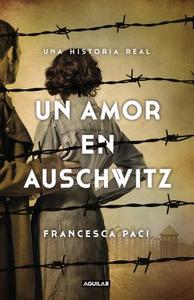 Un Amor En Auschwitz / A Love in Auschwitz di Francesca Paci edito da AGUILAR