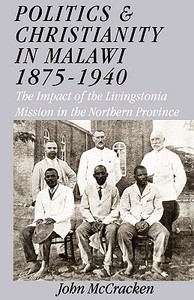 Politics And Christianity In Malawi 1875-1940 di John McCracken edito da Kachere Series