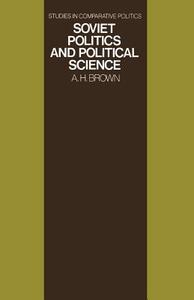 Soviet Politics And Political Science di Archie Brown edito da Palgrave