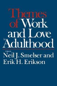 Themes of Work and Love in Adulthood di Neil J. Smelser edito da HARVARD UNIV PR